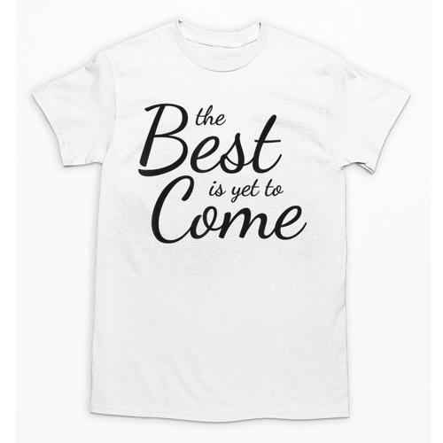The Best Is Yet To Come Graduation Unisex T-Shirt - Best Gift Smart