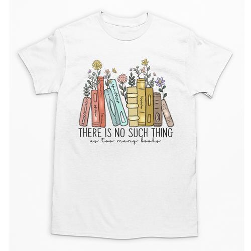 Books Wildflowers There Is No Such Thing As Too Many Books Unisex T-Shirt - Bookorys