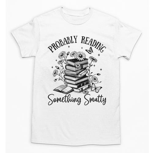 Bookworm Smutt Probably Reading Something Smutty Reader Unisex T-Shirt - Bookorys