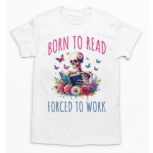 Born To Read Forced To Work Reading Skeleton Bookish Book Unisex T-Shirt - Bookorys