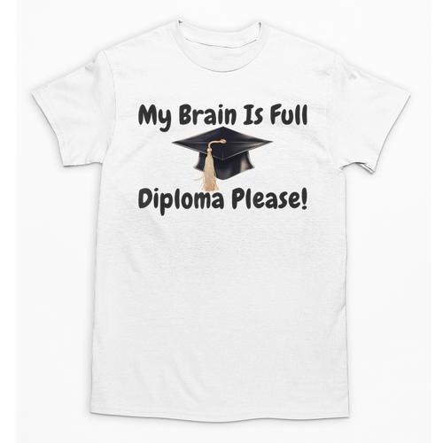My Brain Is Full Diploma Please Graduation Idea For Her Him Unisex T-Shirt - Best Gift Smart