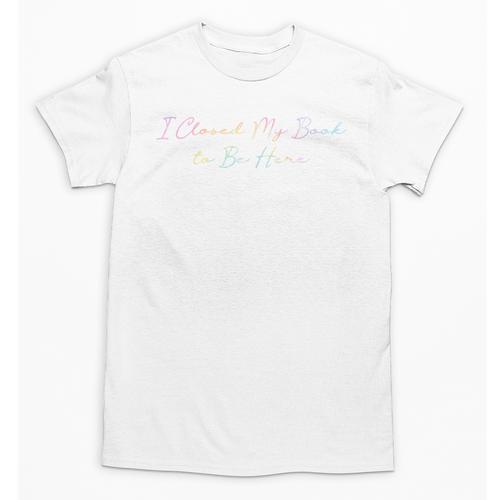 I Closed My Book To Be Here Tie Dye Book Lovers Librarian Unisex T-Shirt - Bookorys