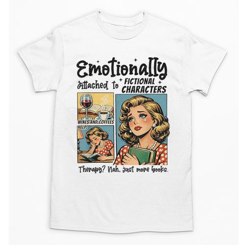 Emotionally Attached To Fictional Characters Just More Books Unisex T-Shirt - Bookorys AU