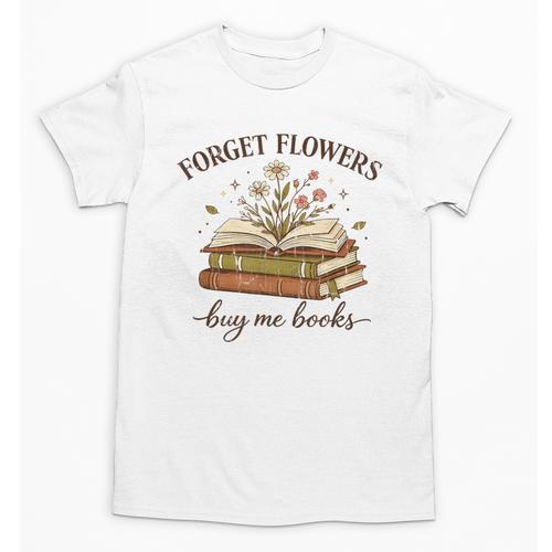 Forget Flowers Buy Me Books Book Lover Unisex T-Shirt - Bookorys