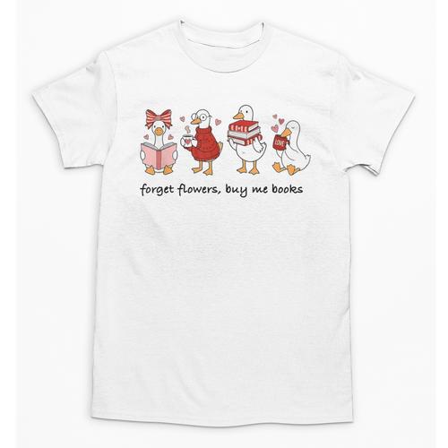 Forget Flowers Buy Me Books Silly-Goose Book Reading Lover Unisex T-Shirt - Bookorys DE