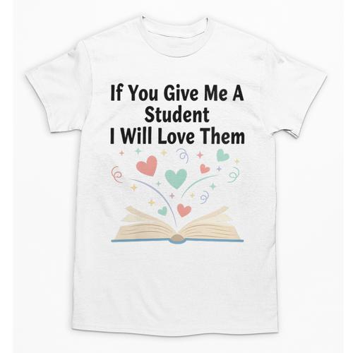 If You Give Me A Student I Will Love Them Book Magic Unisex T-Shirt - Bookorys DE