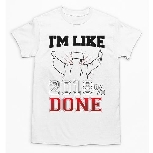 Graduation T Shirt I'm Like 2018 Done Class Of Unisex T-Shirt - Best Gift Smart