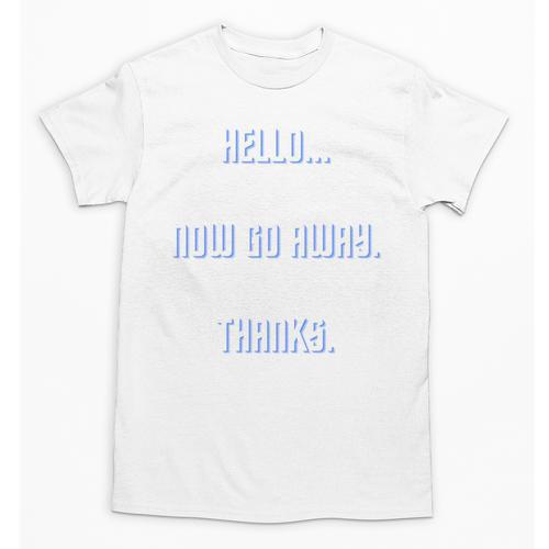 Hello Now Go Away Thanks Joke Introvert Attire Unisex T-Shirt - Raresse