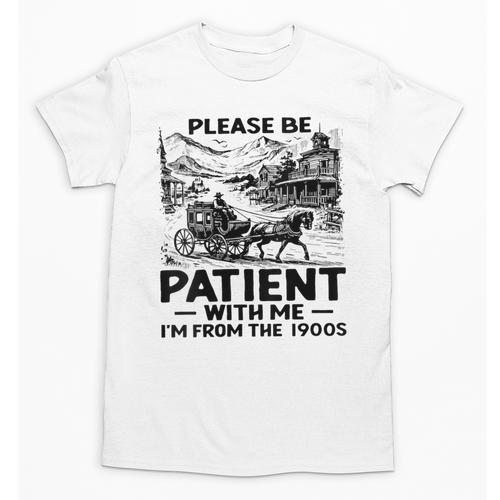 I'm From The 1900s Please Be Patient With Me Unisex T-Shirt - Figerry