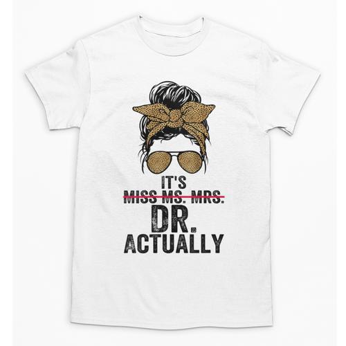It's Miss Ms Mrs Dr Actually Doctor Graduation Appreciation Unisex T-Shirt - Best Gift Smart