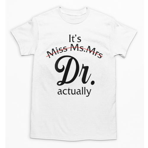 It's Miss Ms Mrs Dr Actually Doctor Graduation Women Unisex T-Shirt - Best Gift Smart