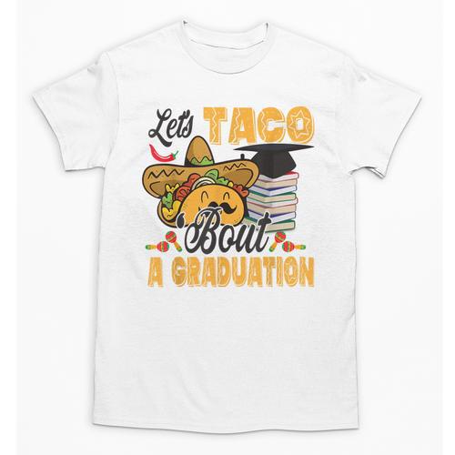 Let's Taco Bout A Graduation Graduation Party Unisex T-Shirt - Best Gift Smart