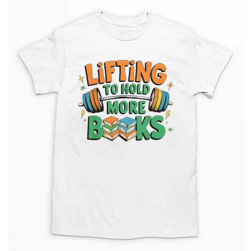 Lifting To Hold More Books Weightlifting Workout Gym Lover Unisex T-Shirt - Bookorys DE