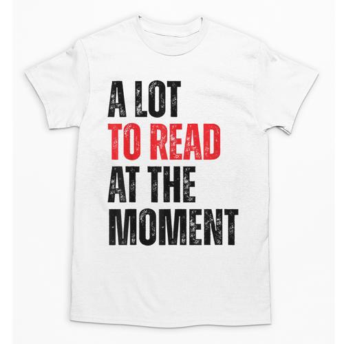 A Lot To Read At The Moment Reading Book Reader Nerd Unisex T-Shirt - Bookorys
