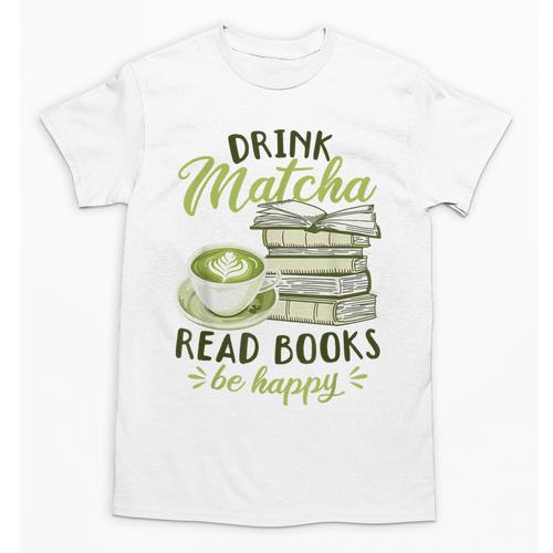 Matcha Green Tea Latte Drink Matcha Read Books Be Happy Unisex T-Shirt - Bookorys