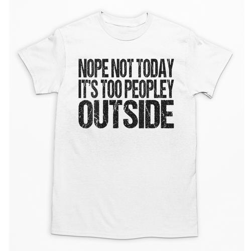 Nope Not Today Its Too Peopley Outside Introvert Lazy Unisex T-Shirt - Raresse