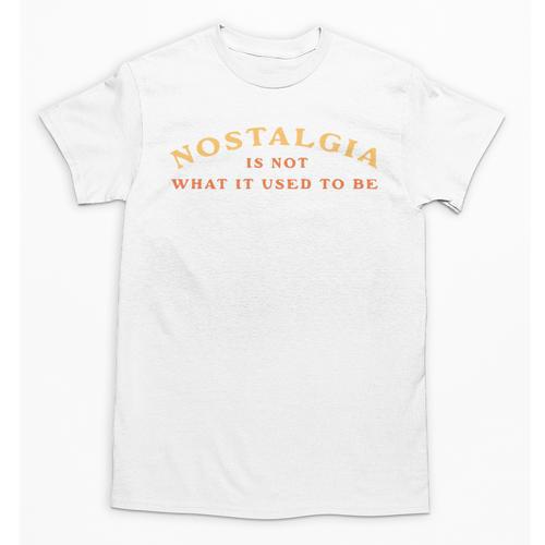 Nostalgia Is Not What It Used To Be Saying Unisex T-Shirt - Figerry