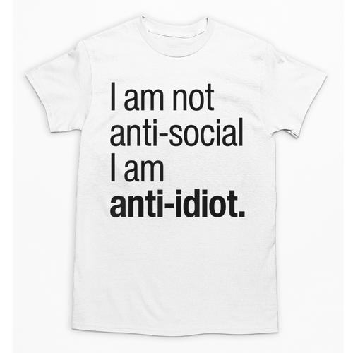 I Am Not Anti Social I Am Anti Idiot Introvert Saying Unisex T-Shirt - Raresse