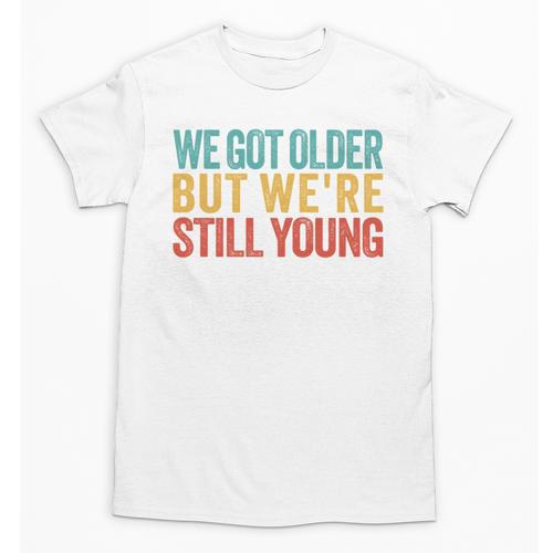 We Got Older But We’Re Still Young Nostalgia Emo Retro Unisex T-Shirt - Figerry