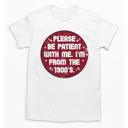 Patient I'm From The 1900s Fathers Day Please Be Premium Unisex T-Shirt - Figerry