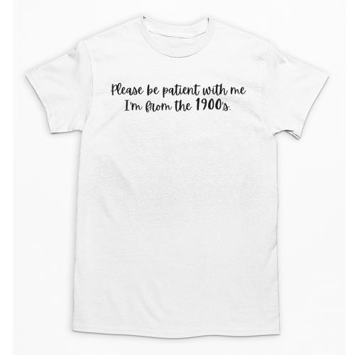 Be Patient With Me I'm From The 1900s Gen X Millennial Unisex T-Shirt - Figerry