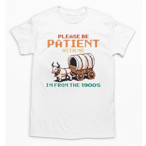 Please Be Patient With Me Cause I'm From The 1900s Unisex T-Shirt - Figerry