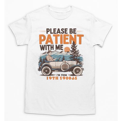 Please Be Patient With Me I'm From The 1900s 19TH Vintage Unisex T-Shirt - Figerry