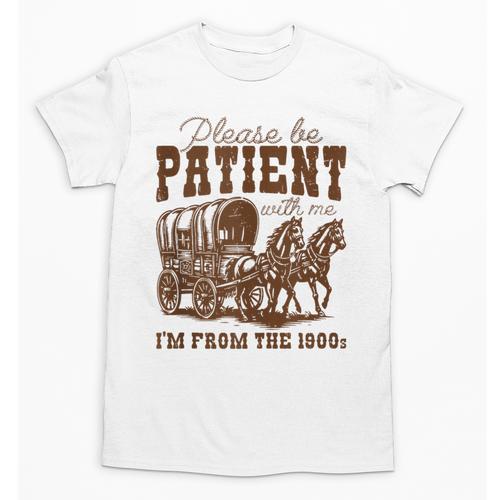 Please Be Patient With Me I'm From The 1900s 1900s Meme Unisex T-Shirt - Figerry