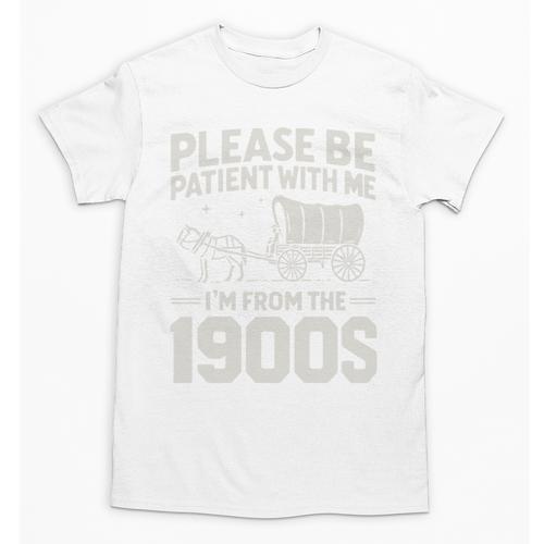 Please Be Patient I'm From The 1900s Sarcastic Saying Unisex T-Shirt - Figerry