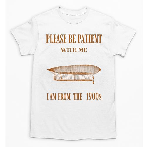 Please Be Patient With Me I'm From The 1900s Vintage Airship Unisex T-Shirt - Figerry