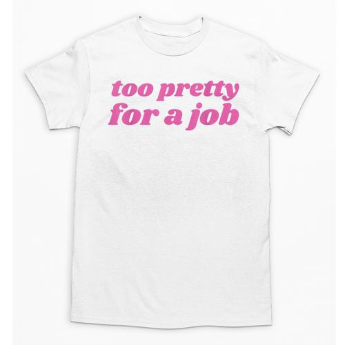 Too Pretty For a Job Y2k Aesthetic 2000s Nostalgia Unisex T-Shirt - Figerry