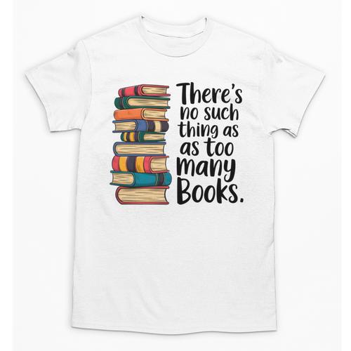 There Is No Such Thing As Too Many Books Book Lover Unisex T-Shirt - Bookorys DE