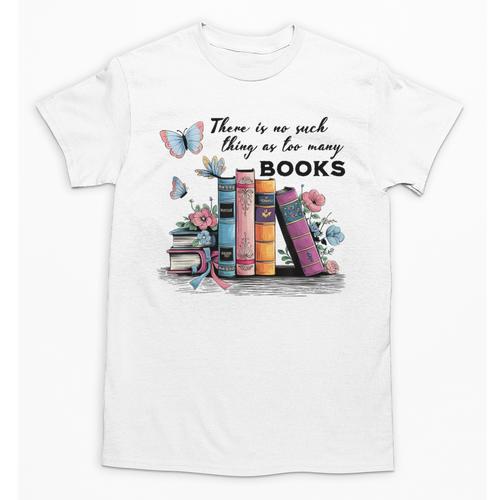 There Is No Such Thing As Too Many Books Reading Librarian Unisex T-Shirt - Bookorys