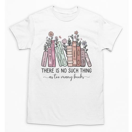 Reading There Is No Such Thing As Too Many Books Librarian Unisex T-Shirt - Bookorys