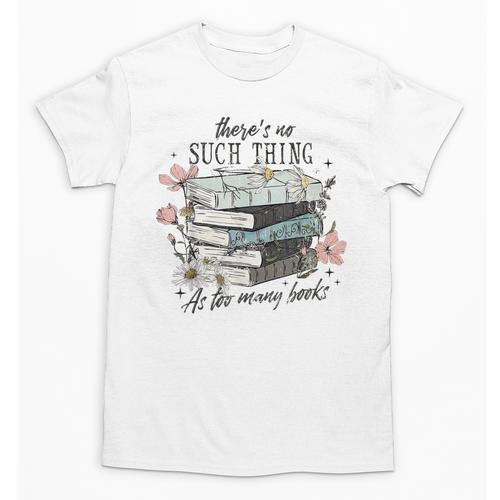 There's No Such Thing As Too Many Book Unisex T-Shirt - Bookorys DE