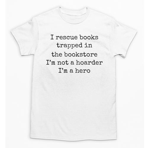 I Rescue Books Trapped In The Bookstore Book Hoarder Unisex T-Shirt - Bookorys