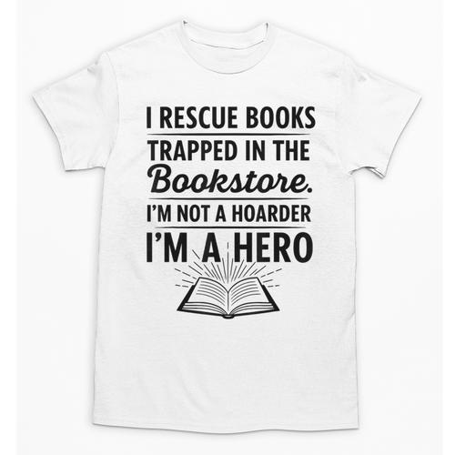 I Rescue Books Trapped In The Bookstore Sarcastic Unisex T-Shirt - Bookorys UK