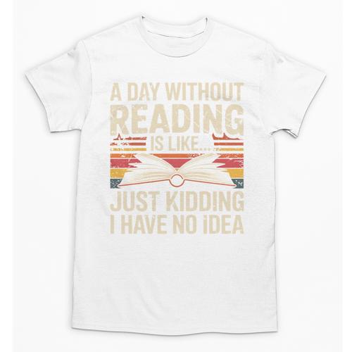 Retro A Day Without Reading Is Like Just Kidding Book Lover Unisex T-Shirt - Bookorys CA