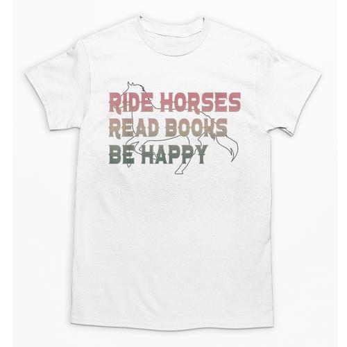 Ride Horses Read Books Be Happy Horse Riders Quote Unisex T-Shirt - Bookorys
