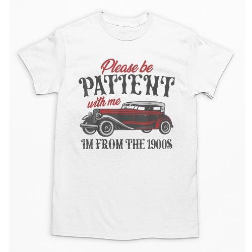 Sarcastic Please Be Patient With Me I'm From The 1900s Unisex T-Shirt - Figerry