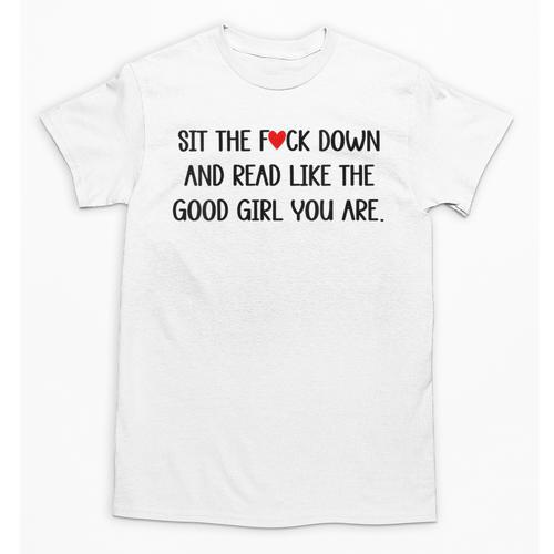 Sit The Fuck Down And Read Good Girl Spicy Books Smut Reader Unisex T-Shirt - Bookorys AU