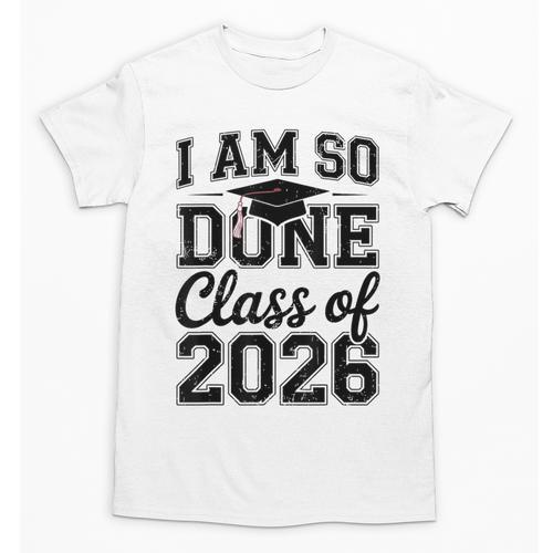 I Am So Done Class Of 2026 Graduation School Graduate Unisex T-Shirt - Best Gift Smart
