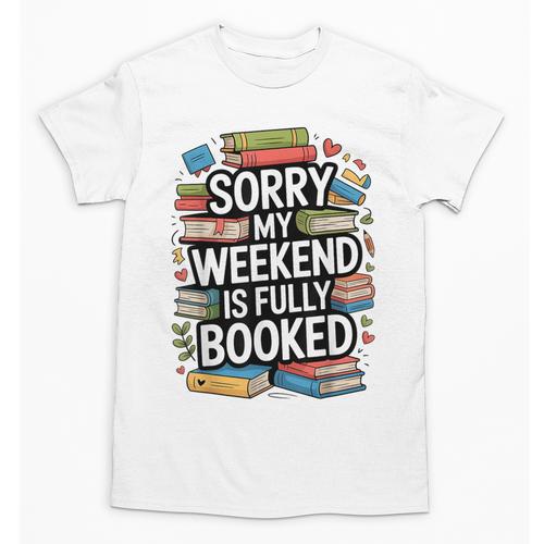 Sorry My Weekend Is Fully Booked Book Lovers Present Unisex T-Shirt - Bookorys