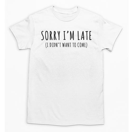 Sorry I’m Late I Didn’t Want To Come Introvert Humor Unisex T-Shirt - Raresse