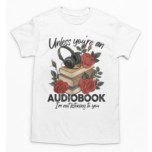 Unless You'Re An Audiobook I'm Not Listerning To You Bookish Unisex T-Shirt - Bookorys