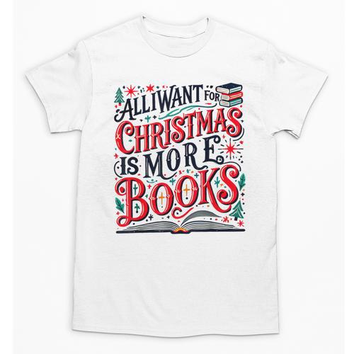 All I Want For Christmas Is More Books Teacher Xmas Holiday Unisex T-Shirt - Bookorys CA
