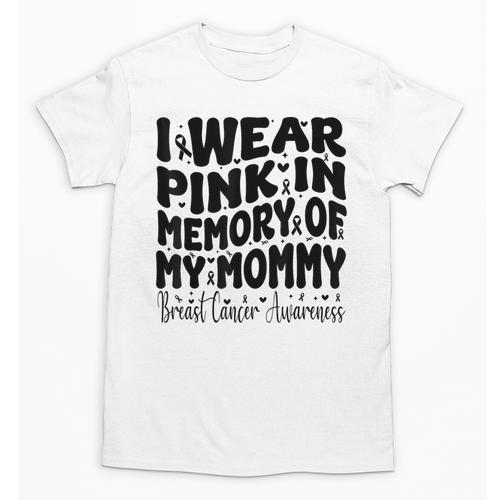 I Wear Pink In Memory Of My Mommy Breast Cancer Awareness Unisex T-Shirt - Easessy