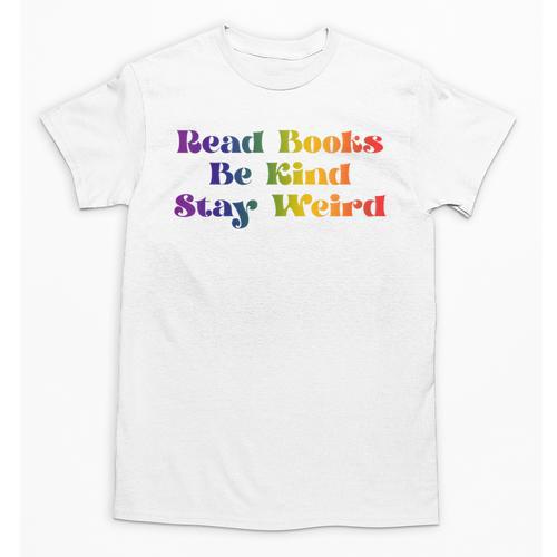 Women's Read Books Be Kind Stay Weird Book Lover Rainbow Unisex T-Shirt - Bookorys UK