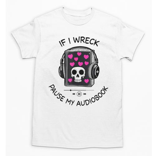 If I Wreck Pause My Audiobook Lover Reader Book-Club Women Unisex T-Shirt - Bookorys
