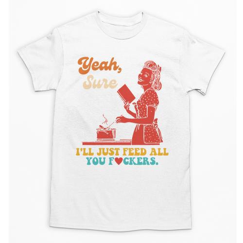 Yeah Sure I'Ll Just Feed All You Fckers Book Lover Quote Unisex T-Shirt - Bookorys DE